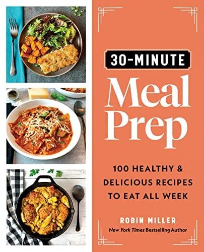 30-Minute Meal Prep: 100 Healthy and Delicious Recipes to Eat All Week