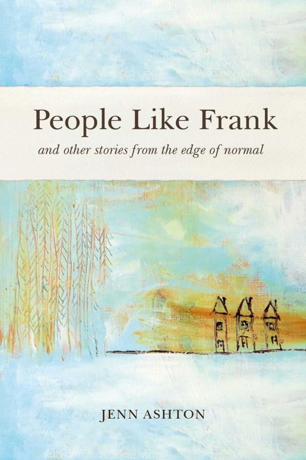 People Like Frank: And Other Stories From the Edge of Normal