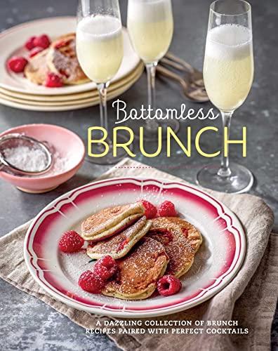 Bottomless Brunch: A Dazzling Collection of Brunch Recipes Paired With Perfect Cocktails