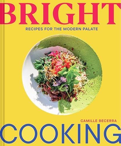 Bright Cooking: Recipes for the Modern Palate