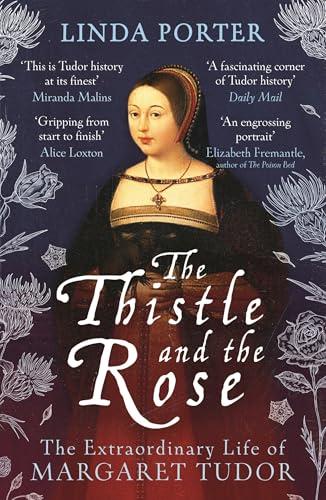 The Thistle and The Rose: The Extraordinary Life of Margaret Tudor