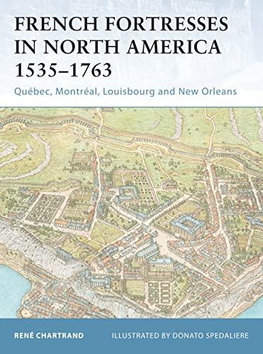French Fortresses in North America 1535-1763: Quebec, Montreal, Louisbourg and New Orleans (Fortress, No. 27)