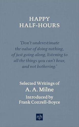 Happy Half-Hours: Selected Writings of A. A. Milne