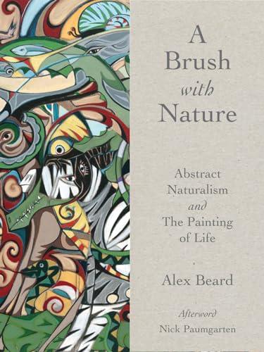 A Brush With Nature: Abstract Naturalism and the Painting of Life