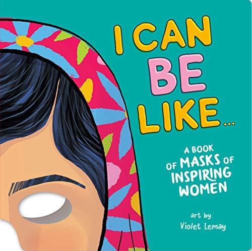I Can Be Like...: A Book of Masks of Inspiring Women