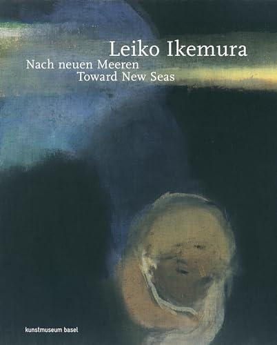 Leiko Ikemura: Nach Neuen Meeran/Toward New Seas