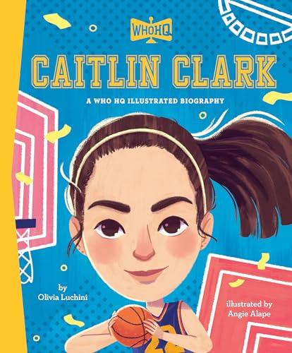 Caitlin Clark: A Who HQ Illustrated Biography (WhoHQ)