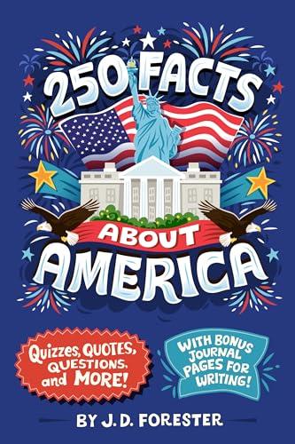 250 Facts About America: Quizzes, Quotes, Questions, and More! With Bonus Journal Pages for Writing! (96 Facts About...)
