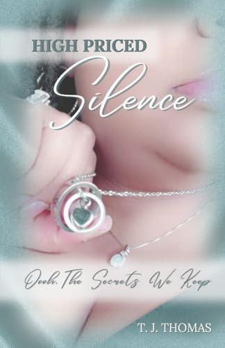 High Priced Silence: Oh, The Secrets We Keep (Faded Scars, Bk. 1)