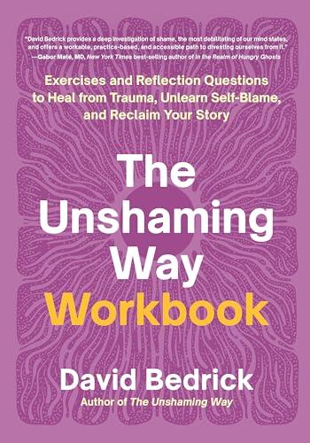 The Unshaming Way Workbook: Exercises and Reflection Questions to Heal From Trauma, Unlearn Self-Blame, and Reclaim Your Story