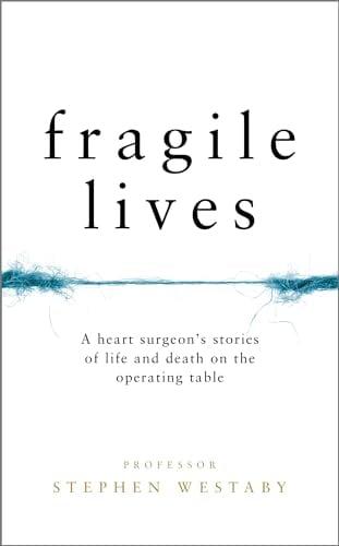 Fragile Lives: A Heart Surgeon's Stories on Life and Death on the Operating Table