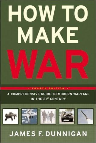 How to Make War: A Comprehensive Guide to Modern Warfare in the 21st Century (Fourth Edition)