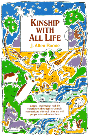 Kinship with All Life: Simple, Challening, Real-Life Experiences Showing How Animals Communicate With Each Other and With People Who Understand Them