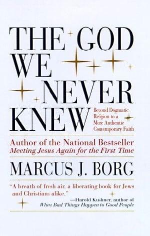 The God We Never Knew: Beyond Dogmatic Religion to a More Authentic Contemporary Faith