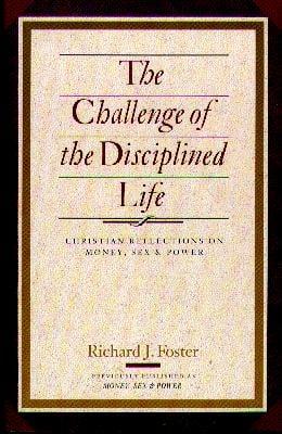 The Challenge of the Disciplined Life: Christian Reflections on Money, Sex, and Power