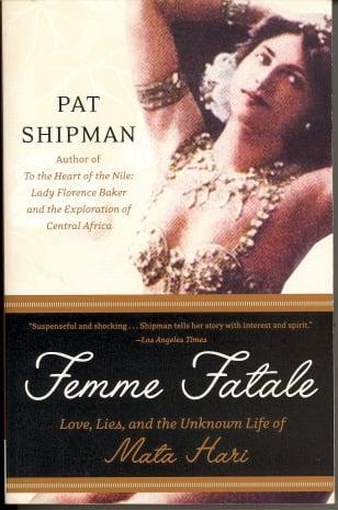 Femme Fatale: Love, Lies, and the Unknown Life of Mata Hari