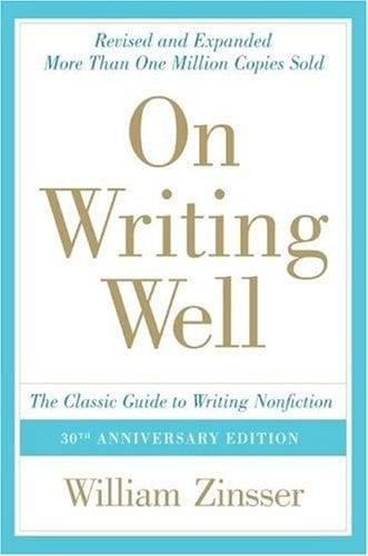 On Writing Well: The Classic Guide to Writing Nonfiction  (30th Anniversary Edition)