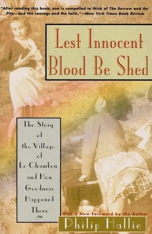 Lest Innocent Blood Be Shed:  The Story of the Village of Le Chambon and How Goodness Happened There