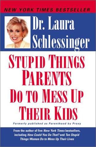 Stupid Things Parents Do to Mess Up Their Kids