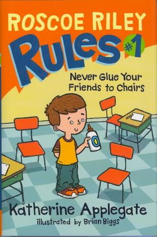 Never Glue Your Friends To Chairs (Roscoe Riley Rules, Bk. 1)
