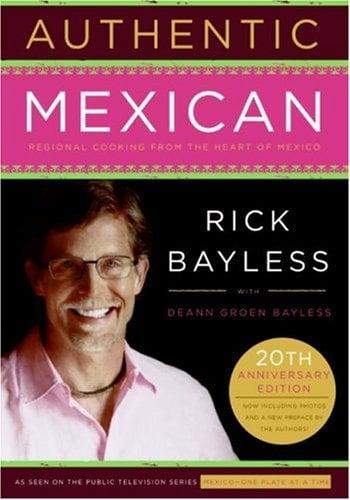 Authentic Mexican: Regional Cooking from the Heart of Mexico (20th Anniversary Edition)
