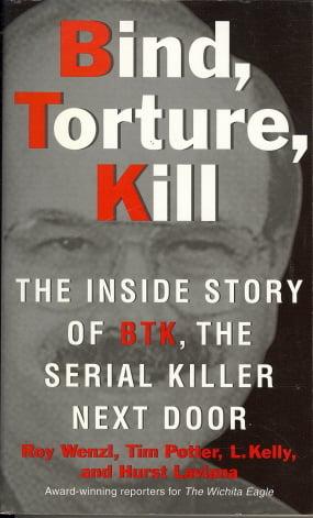 Bind, Torture, Kill: The Inside Story of BTK, the Serial Killer Next Door