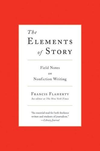 The Elements of Story: Field Notes on Nonfiction Writing