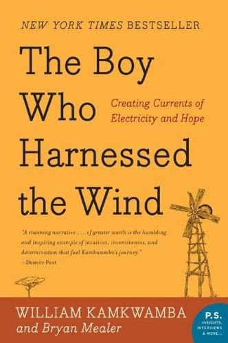 The Boy Who Harnessed the Wind: Creating Currents of Electricity and Hope (P.S.)