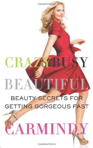 Crazy Busy Beautiful: Beauty Secrets for Getting Gorgeous Fast