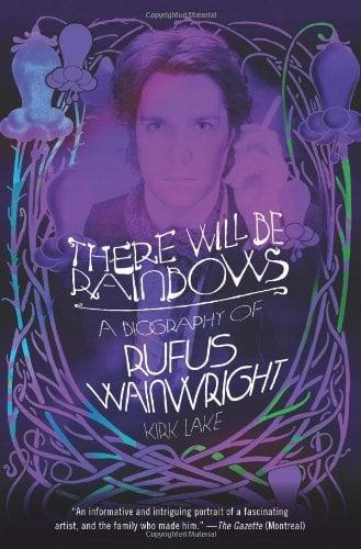 There Will Be Rainbows: A Biography of Rufus Wainwright