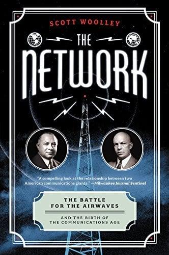 The Network: The Battle for the Airwaves and the Birth of the Communications Age