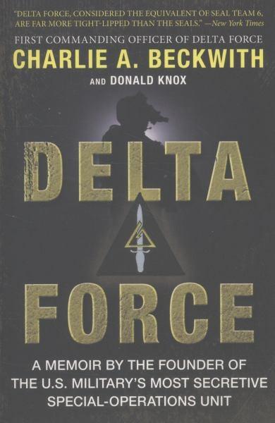 Delta Force: A Memoir by the Founder of the U.S. Military's Most Secretive Special-Operations Unit