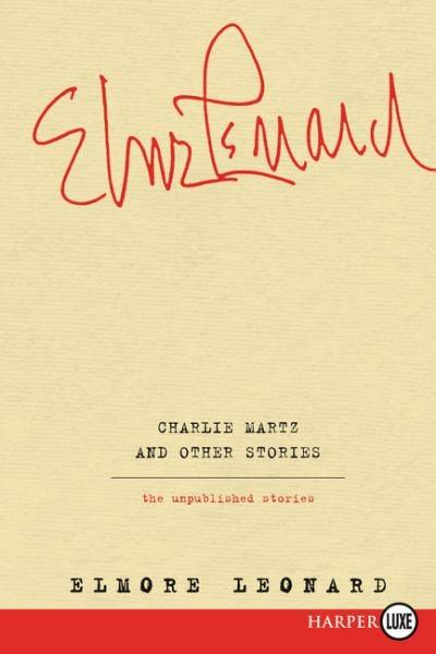 Charlie Martz and Other Stories: The Unpublished Stories (Large Print)
