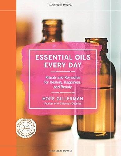 Essential Oils Every Day: Rituals and Remedies for Healing, Happiness, and Beauty