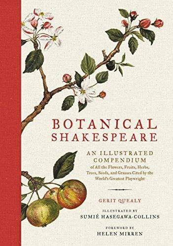 Botanical Shakespeare: An Illustrated Compendium of All the Flowers, Fruits, Herbs, Trees, Seeds, and Grasses Cited by the World's Greatest Playwrigh
