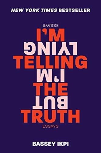 I'm Telling the Truth, But I'm Lying: Essays