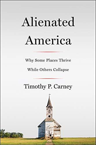 Alienated America: Why Some Places Thrive While Others Collapse
