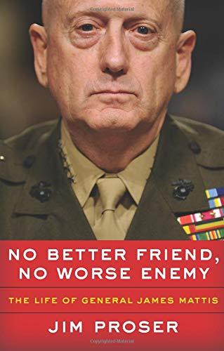 No Better Friend, No Worse Enemy: The Life of General James Mattis