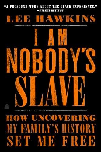 I Am Nobody's Slave: How Uncovering My Family's History Set Me Free
