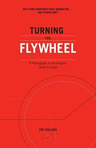 Turning the Flywheel: A Monograph to Accompany Good to Great