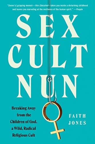 Sex Cult Nun: Breaking Away from the Children of God, a Wild, Radical Religious Cult
