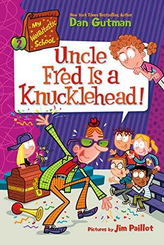 Uncle Fred Is a Knucklehead! (My Weirdtastic School, Bk. 2)