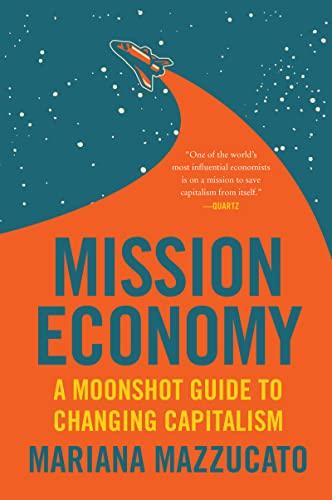 Mission Economy: A Moonshot Guide to Changing Capitalism