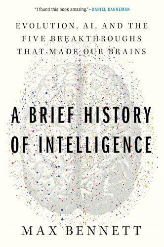 A Brief History of Intelligence: Evolution, AI, and the Five Breakthroughs That Made Our Brains