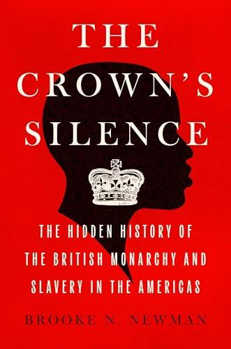 The Crown's Silence: The Hidden History of the British Monarchy and Slavery in the Americas