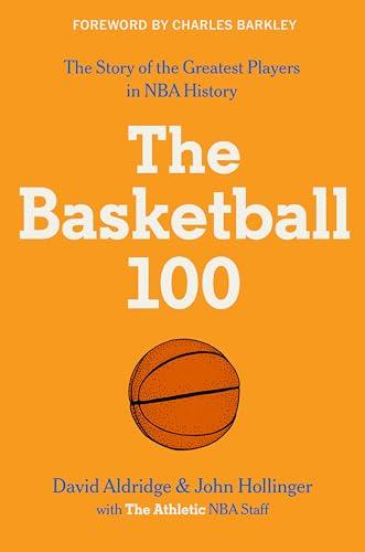 The Basketball 100: The Story of the Greatest Players in NBA History