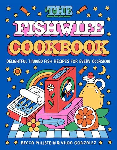The Fishwife Cookbook: Delightful Tinned Fish Recipes for Every Occasion