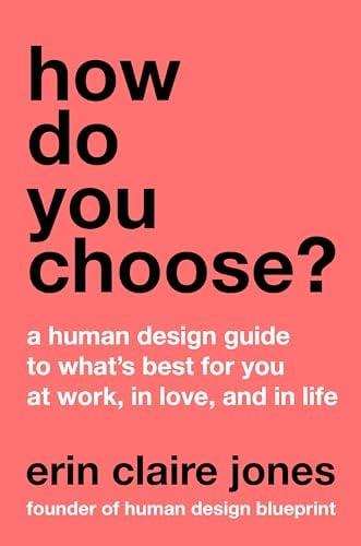 How Do You Choose? A Human Design Guide to What's Best for You at Work, in Love, and in Life
