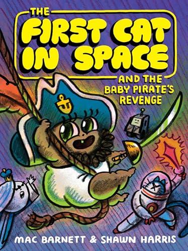 The First Cat in Space and the Baby Pirate’s Revenge (The First Cat in Space, Volume 4)