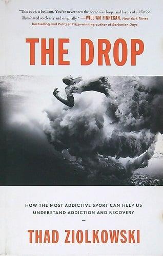 The Drop: How the Most Addictive Sport Can Help Us Understand Addiction and Recovery